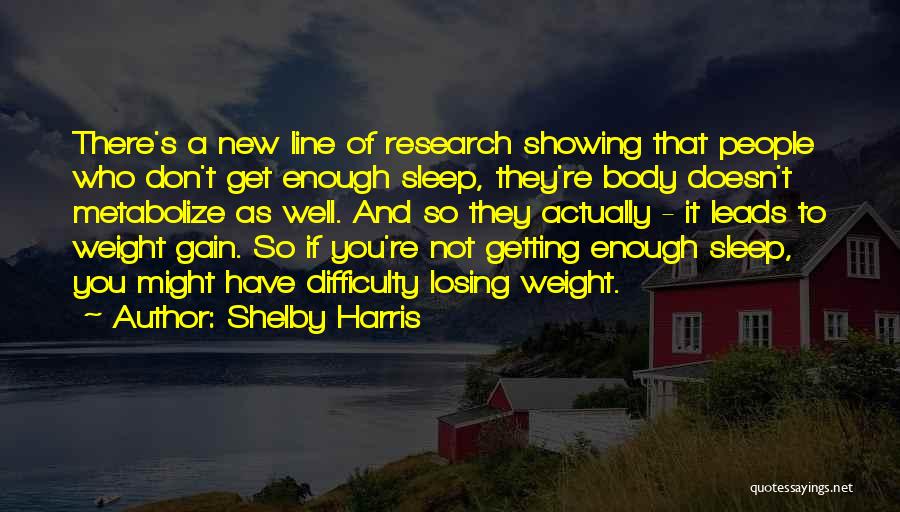 Shelby Harris Quotes: There's A New Line Of Research Showing That People Who Don't Get Enough Sleep, They're Body Doesn't Metabolize As Well.