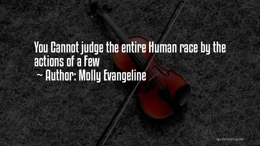 Molly Evangeline Quotes: You Cannot Judge The Entire Human Race By The Actions Of A Few