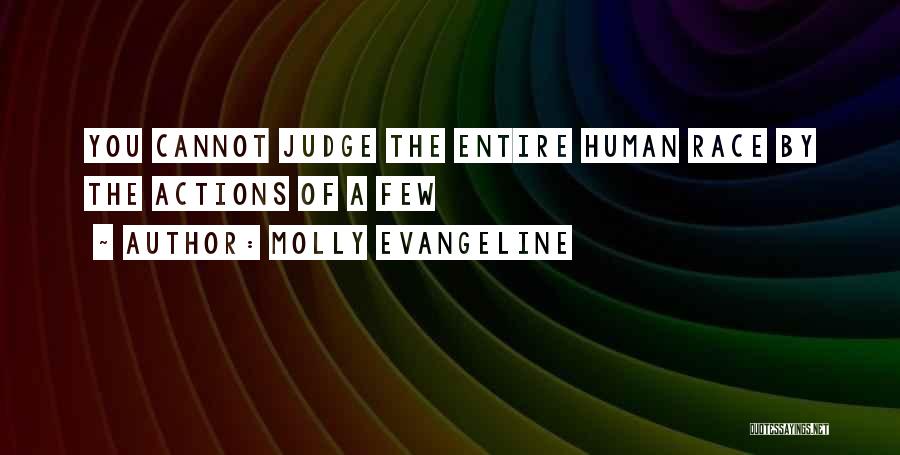 Molly Evangeline Quotes: You Cannot Judge The Entire Human Race By The Actions Of A Few