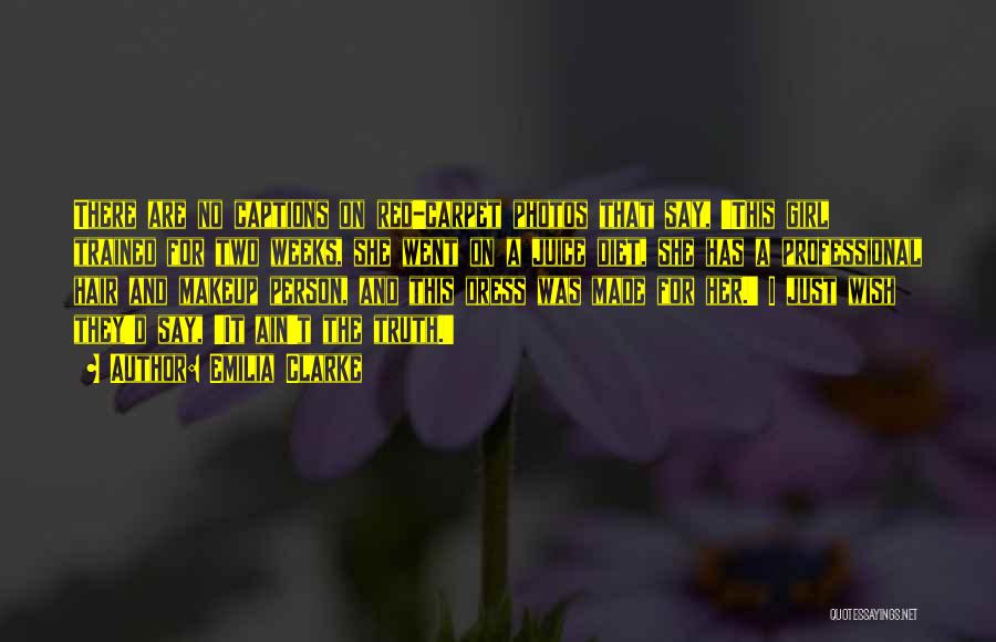 Emilia Clarke Quotes: There Are No Captions On Red-carpet Photos That Say, 'this Girl Trained For Two Weeks, She Went On A Juice
