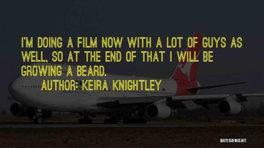 Keira Knightley Quotes: I'm Doing A Film Now With A Lot Of Guys As Well, So At The End Of That I Will