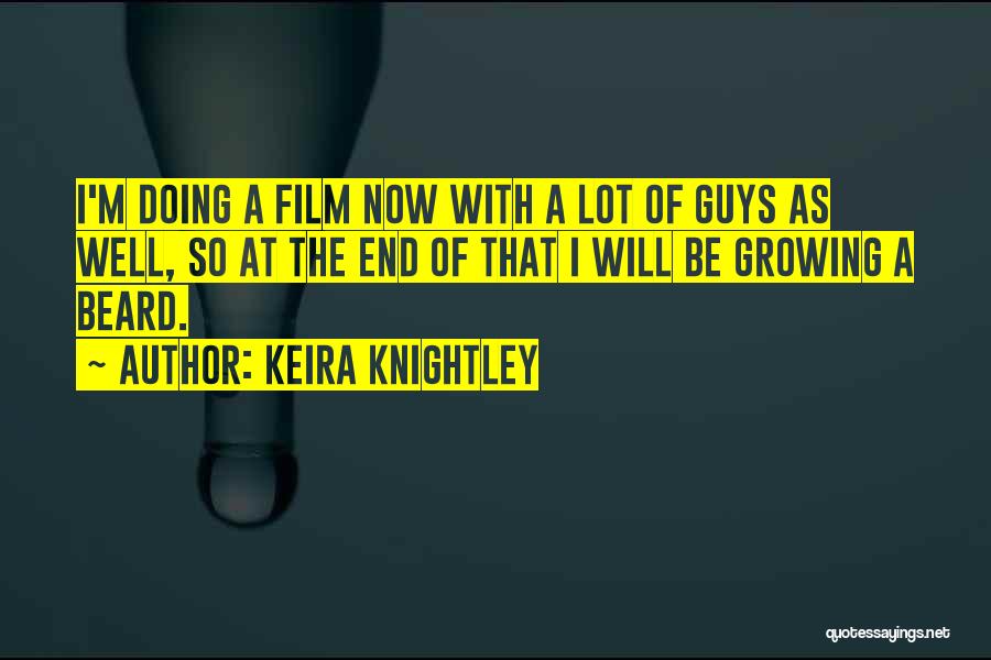 Keira Knightley Quotes: I'm Doing A Film Now With A Lot Of Guys As Well, So At The End Of That I Will