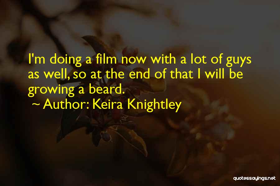 Keira Knightley Quotes: I'm Doing A Film Now With A Lot Of Guys As Well, So At The End Of That I Will