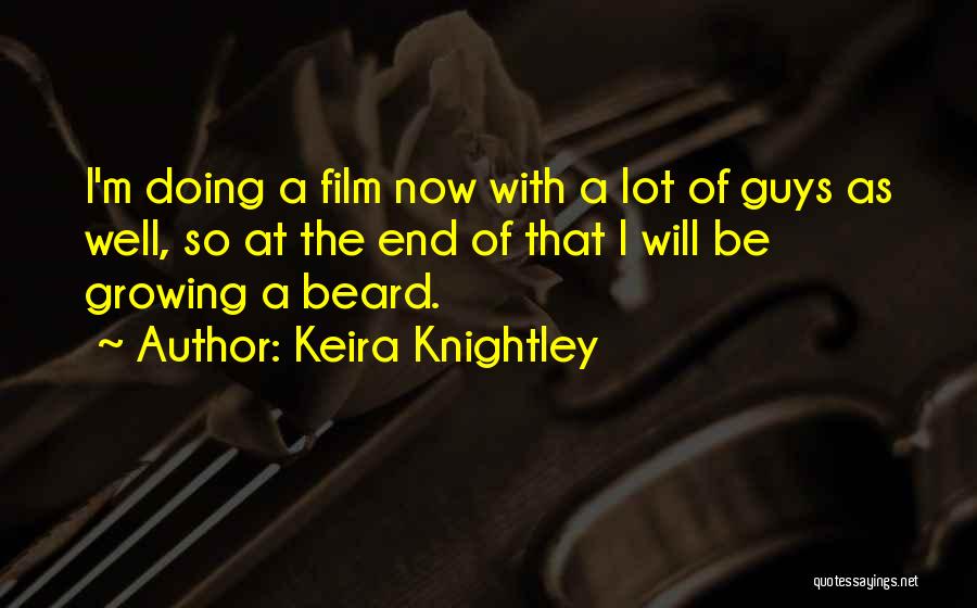 Keira Knightley Quotes: I'm Doing A Film Now With A Lot Of Guys As Well, So At The End Of That I Will