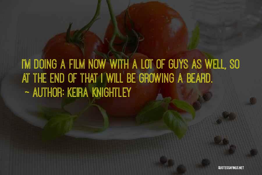 Keira Knightley Quotes: I'm Doing A Film Now With A Lot Of Guys As Well, So At The End Of That I Will