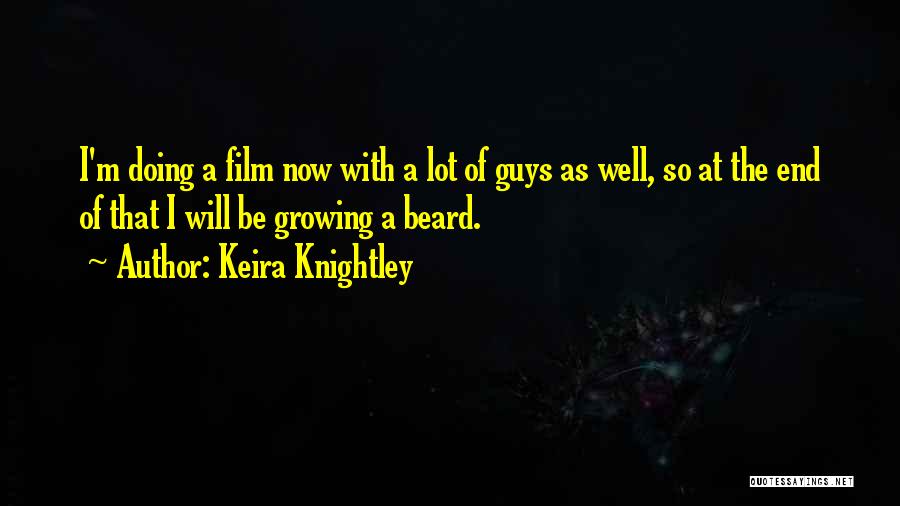 Keira Knightley Quotes: I'm Doing A Film Now With A Lot Of Guys As Well, So At The End Of That I Will