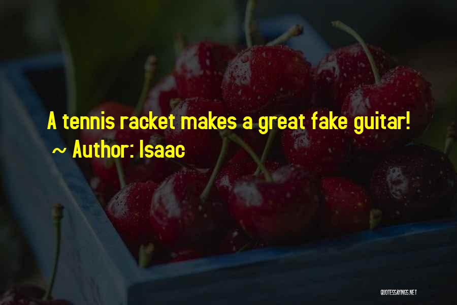 Isaac Quotes: A Tennis Racket Makes A Great Fake Guitar!