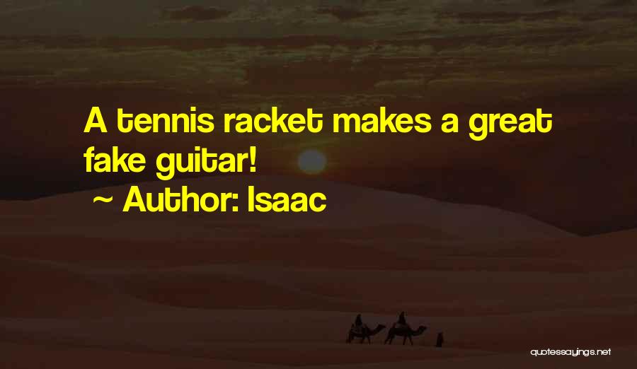 Isaac Quotes: A Tennis Racket Makes A Great Fake Guitar!