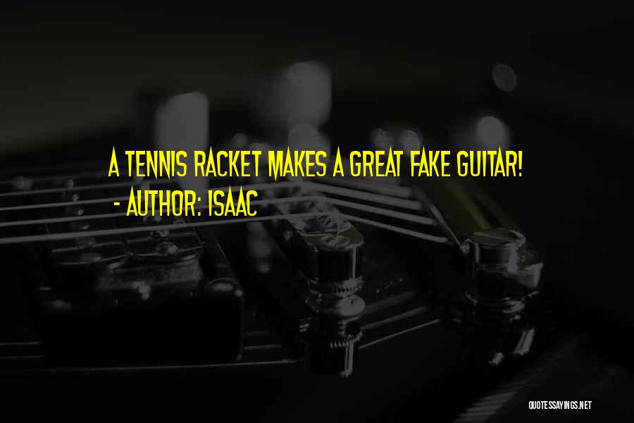 Isaac Quotes: A Tennis Racket Makes A Great Fake Guitar!