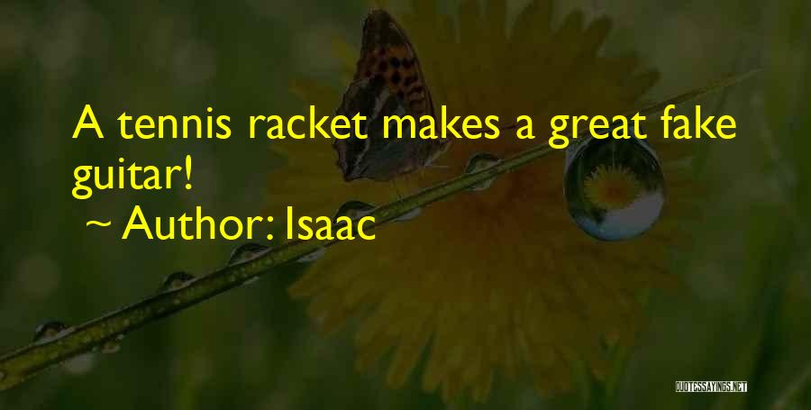 Isaac Quotes: A Tennis Racket Makes A Great Fake Guitar!