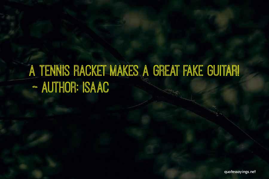 Isaac Quotes: A Tennis Racket Makes A Great Fake Guitar!