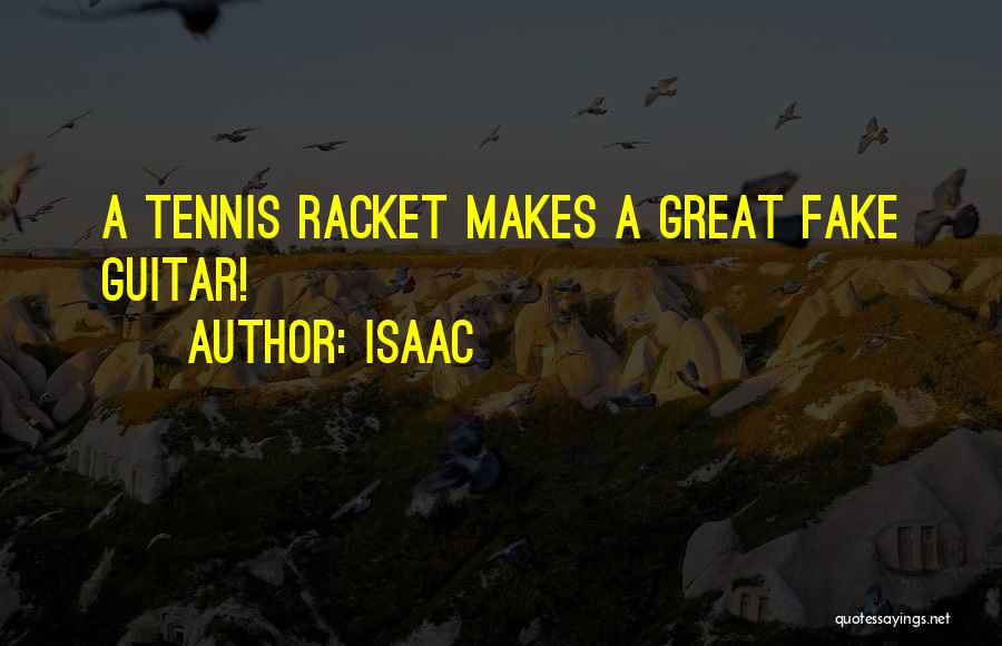 Isaac Quotes: A Tennis Racket Makes A Great Fake Guitar!