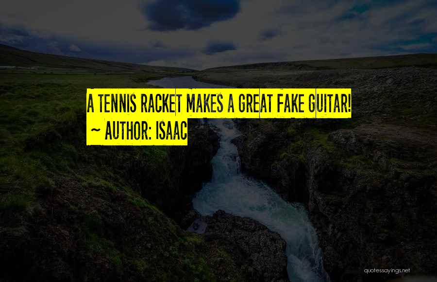 Isaac Quotes: A Tennis Racket Makes A Great Fake Guitar!