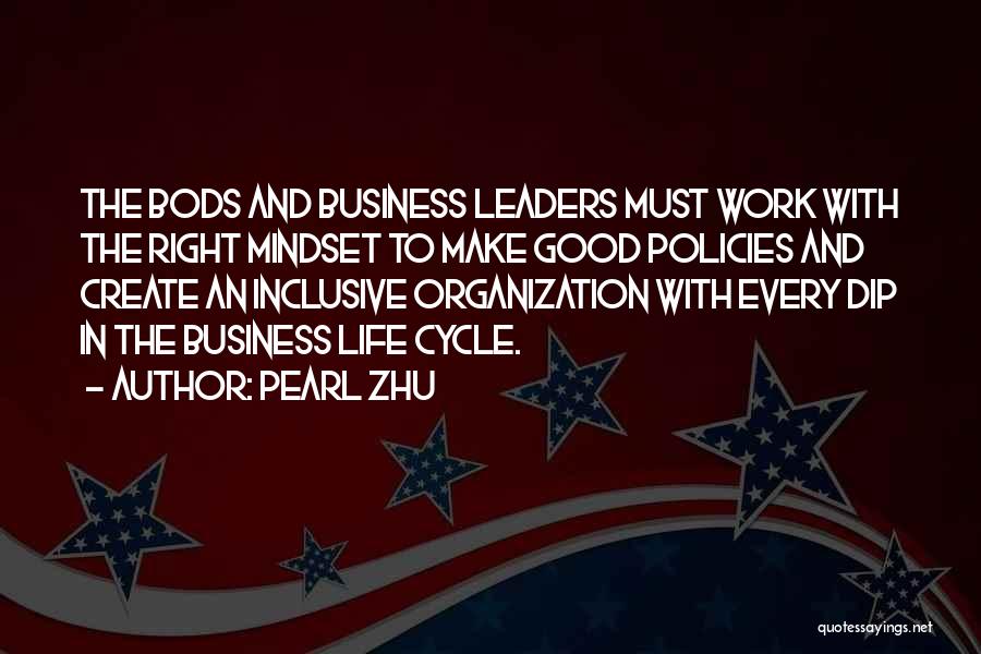 Pearl Zhu Quotes: The Bods And Business Leaders Must Work With The Right Mindset To Make Good Policies And Create An Inclusive Organization