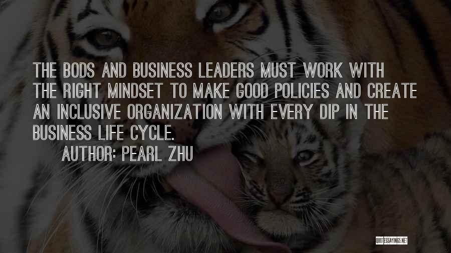 Pearl Zhu Quotes: The Bods And Business Leaders Must Work With The Right Mindset To Make Good Policies And Create An Inclusive Organization