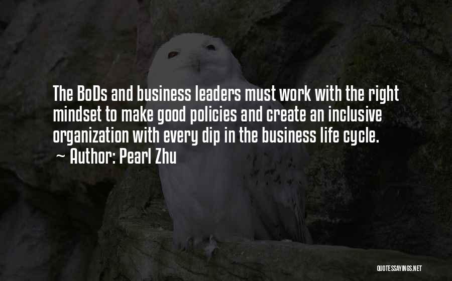Pearl Zhu Quotes: The Bods And Business Leaders Must Work With The Right Mindset To Make Good Policies And Create An Inclusive Organization