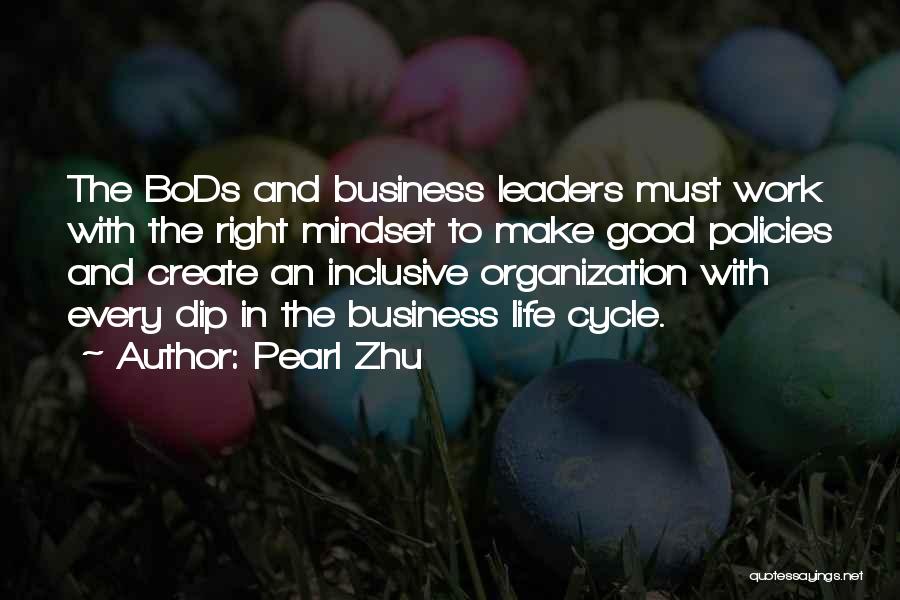 Pearl Zhu Quotes: The Bods And Business Leaders Must Work With The Right Mindset To Make Good Policies And Create An Inclusive Organization