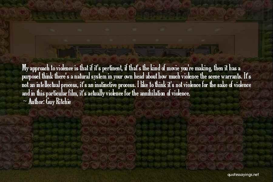 Guy Ritchie Quotes: My Approach To Violence Is That If It's Pertinent, If That's The Kind Of Movie You're Making, Then It Has