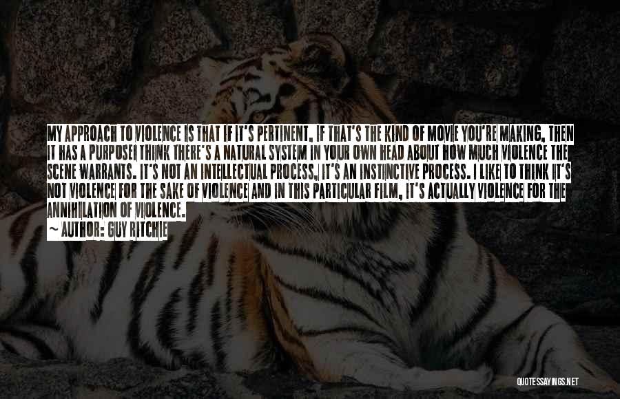 Guy Ritchie Quotes: My Approach To Violence Is That If It's Pertinent, If That's The Kind Of Movie You're Making, Then It Has