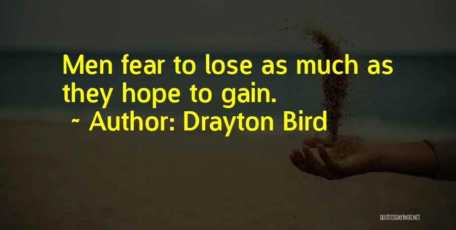 Drayton Bird Quotes: Men Fear To Lose As Much As They Hope To Gain.