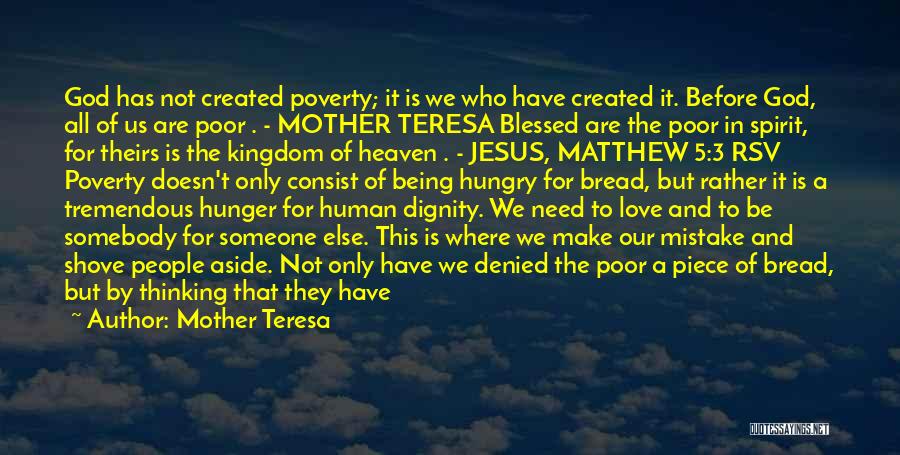Mother Teresa Quotes: God Has Not Created Poverty; It Is We Who Have Created It. Before God, All Of Us Are Poor .