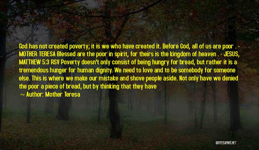 Mother Teresa Quotes: God Has Not Created Poverty; It Is We Who Have Created It. Before God, All Of Us Are Poor .