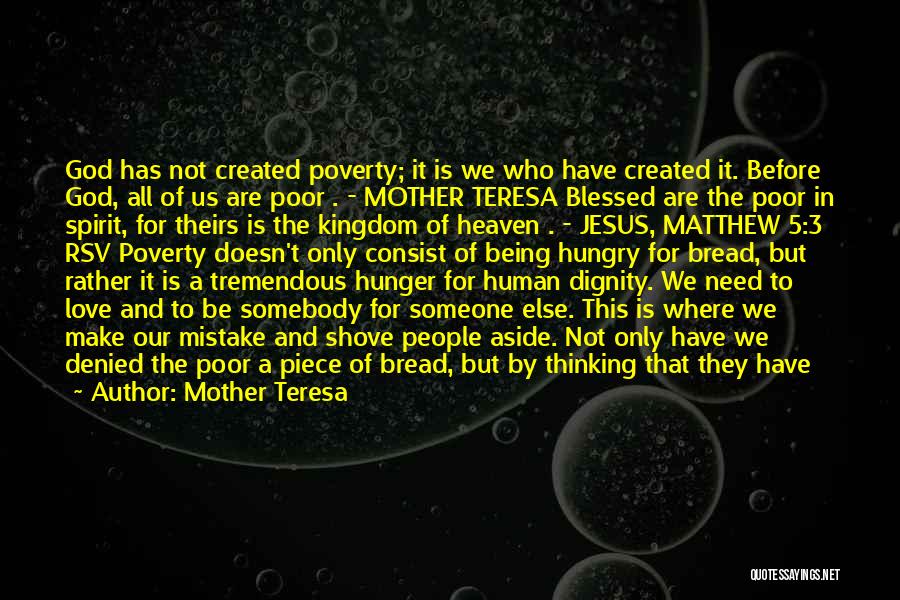 Mother Teresa Quotes: God Has Not Created Poverty; It Is We Who Have Created It. Before God, All Of Us Are Poor .