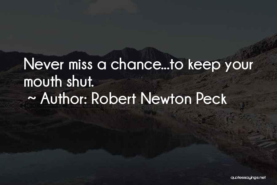Robert Newton Peck Quotes: Never Miss A Chance...to Keep Your Mouth Shut.