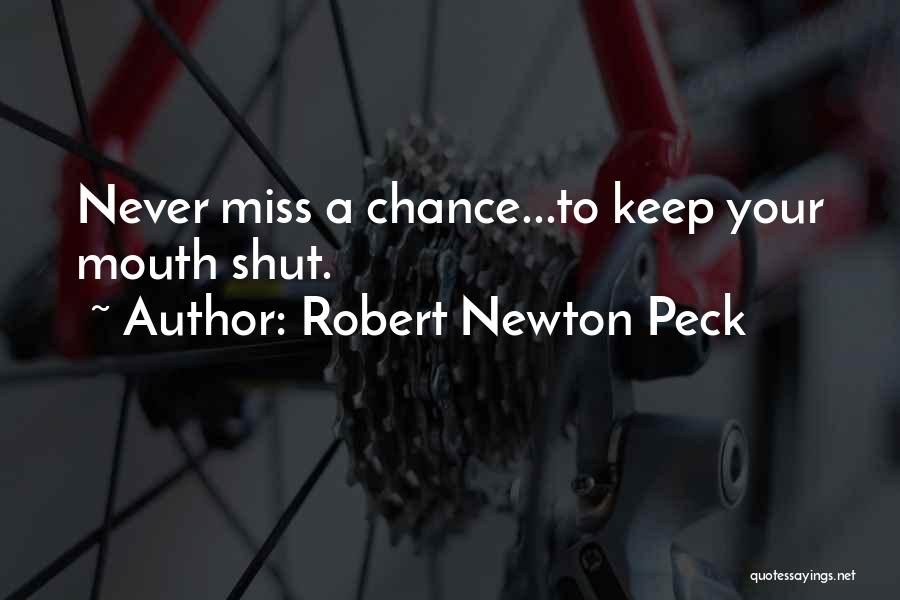 Robert Newton Peck Quotes: Never Miss A Chance...to Keep Your Mouth Shut.