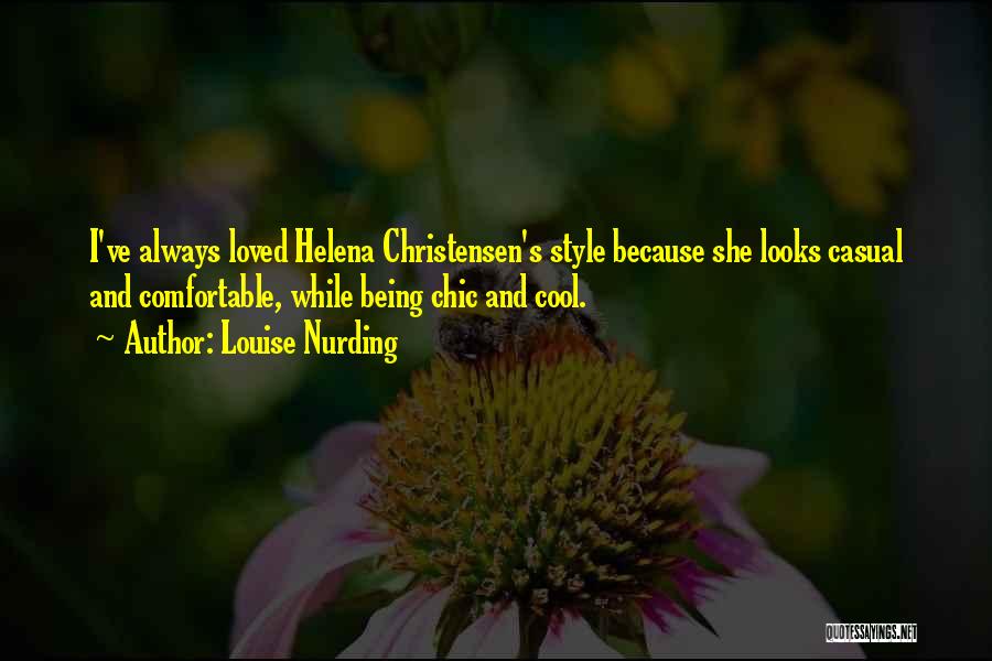 Louise Nurding Quotes: I've Always Loved Helena Christensen's Style Because She Looks Casual And Comfortable, While Being Chic And Cool.