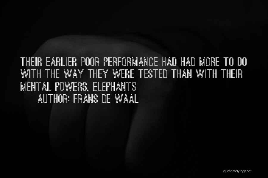 Frans De Waal Quotes: Their Earlier Poor Performance Had Had More To Do With The Way They Were Tested Than With Their Mental Powers.