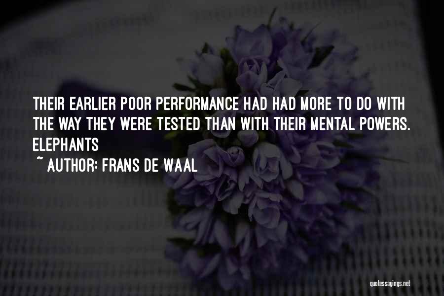 Frans De Waal Quotes: Their Earlier Poor Performance Had Had More To Do With The Way They Were Tested Than With Their Mental Powers.
