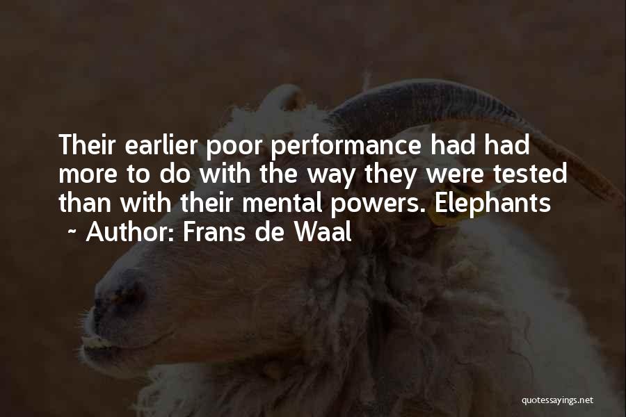 Frans De Waal Quotes: Their Earlier Poor Performance Had Had More To Do With The Way They Were Tested Than With Their Mental Powers.