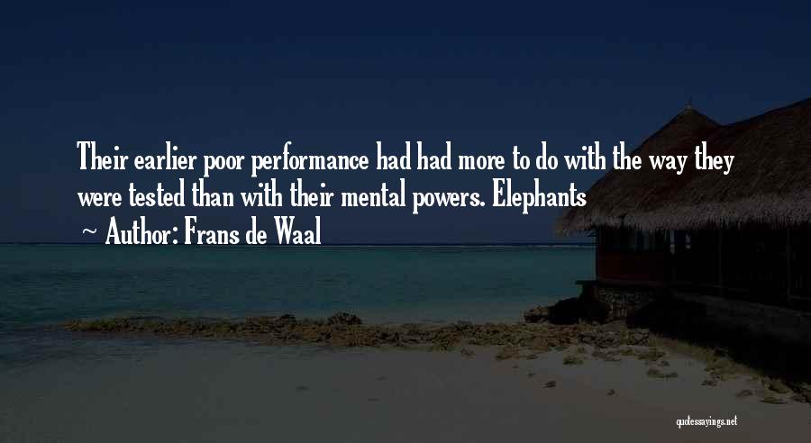 Frans De Waal Quotes: Their Earlier Poor Performance Had Had More To Do With The Way They Were Tested Than With Their Mental Powers.