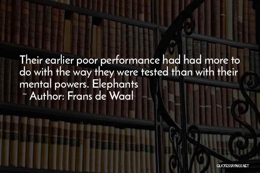 Frans De Waal Quotes: Their Earlier Poor Performance Had Had More To Do With The Way They Were Tested Than With Their Mental Powers.