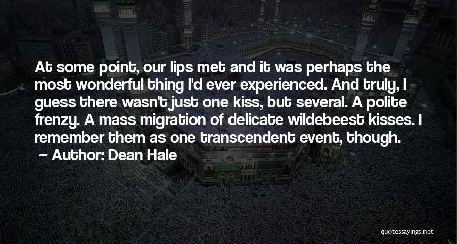 Dean Hale Quotes: At Some Point, Our Lips Met And It Was Perhaps The Most Wonderful Thing I'd Ever Experienced. And Truly, I