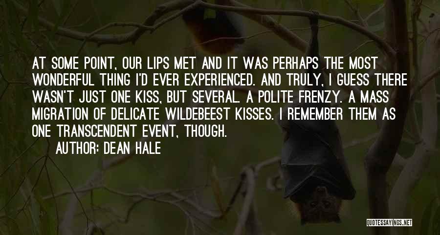 Dean Hale Quotes: At Some Point, Our Lips Met And It Was Perhaps The Most Wonderful Thing I'd Ever Experienced. And Truly, I