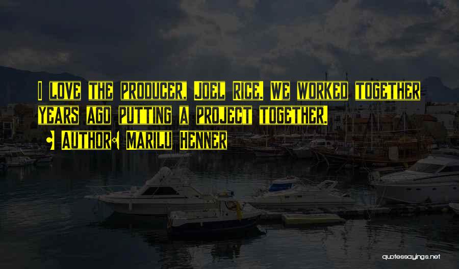 Marilu Henner Quotes: I Love The Producer, Joel Rice. We Worked Together Years Ago Putting A Project Together.