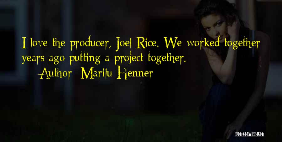 Marilu Henner Quotes: I Love The Producer, Joel Rice. We Worked Together Years Ago Putting A Project Together.