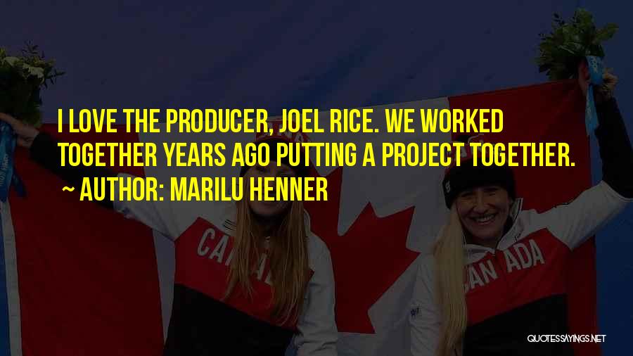 Marilu Henner Quotes: I Love The Producer, Joel Rice. We Worked Together Years Ago Putting A Project Together.