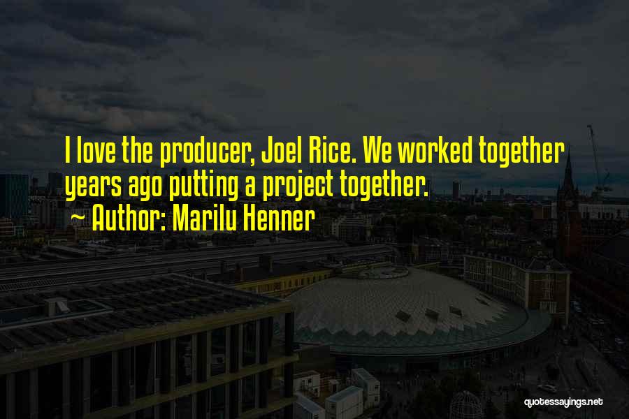 Marilu Henner Quotes: I Love The Producer, Joel Rice. We Worked Together Years Ago Putting A Project Together.