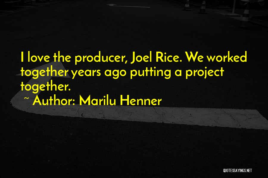 Marilu Henner Quotes: I Love The Producer, Joel Rice. We Worked Together Years Ago Putting A Project Together.