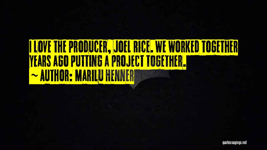 Marilu Henner Quotes: I Love The Producer, Joel Rice. We Worked Together Years Ago Putting A Project Together.