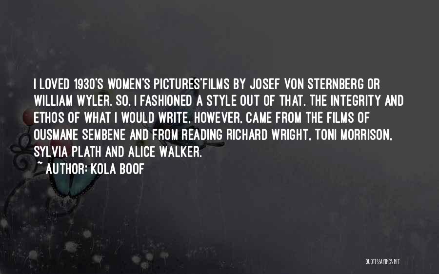 Kola Boof Quotes: I Loved 1930's Women's Pictures'films By Josef Von Sternberg Or William Wyler. So, I Fashioned A Style Out Of That.