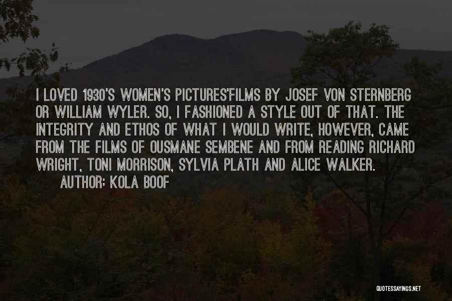 Kola Boof Quotes: I Loved 1930's Women's Pictures'films By Josef Von Sternberg Or William Wyler. So, I Fashioned A Style Out Of That.