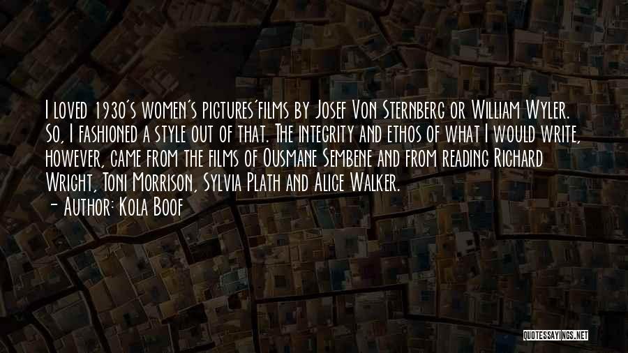 Kola Boof Quotes: I Loved 1930's Women's Pictures'films By Josef Von Sternberg Or William Wyler. So, I Fashioned A Style Out Of That.