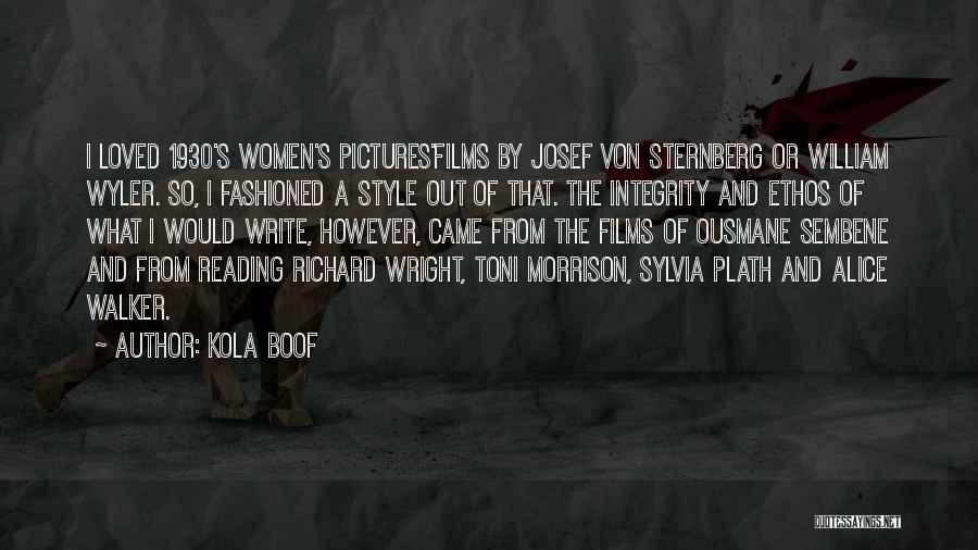 Kola Boof Quotes: I Loved 1930's Women's Pictures'films By Josef Von Sternberg Or William Wyler. So, I Fashioned A Style Out Of That.