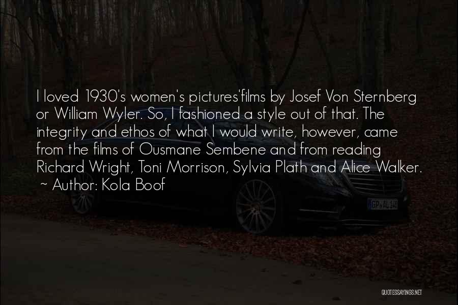 Kola Boof Quotes: I Loved 1930's Women's Pictures'films By Josef Von Sternberg Or William Wyler. So, I Fashioned A Style Out Of That.