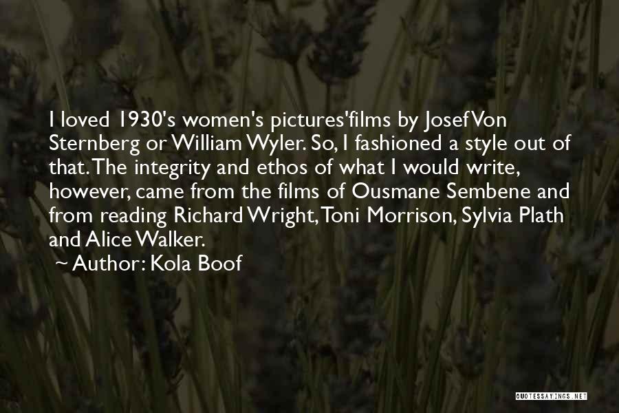 Kola Boof Quotes: I Loved 1930's Women's Pictures'films By Josef Von Sternberg Or William Wyler. So, I Fashioned A Style Out Of That.