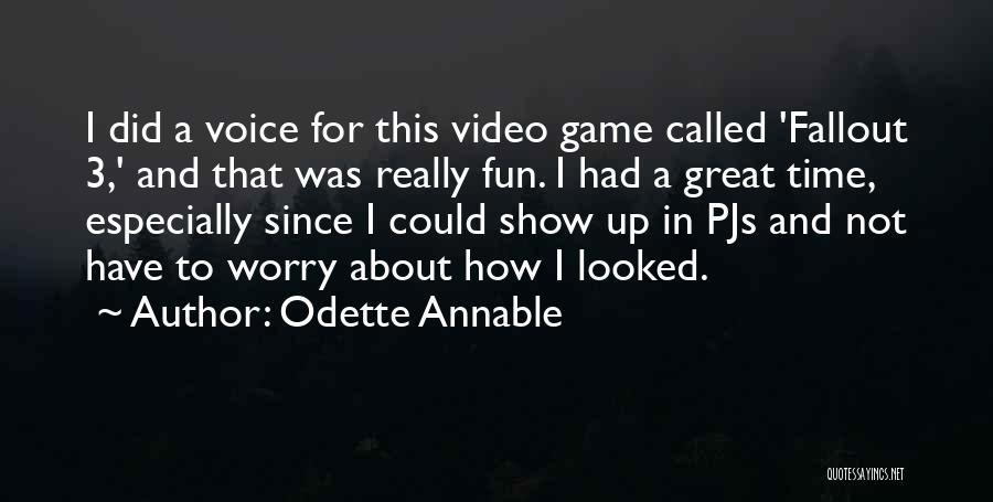 Odette Annable Quotes: I Did A Voice For This Video Game Called 'fallout 3,' And That Was Really Fun. I Had A Great